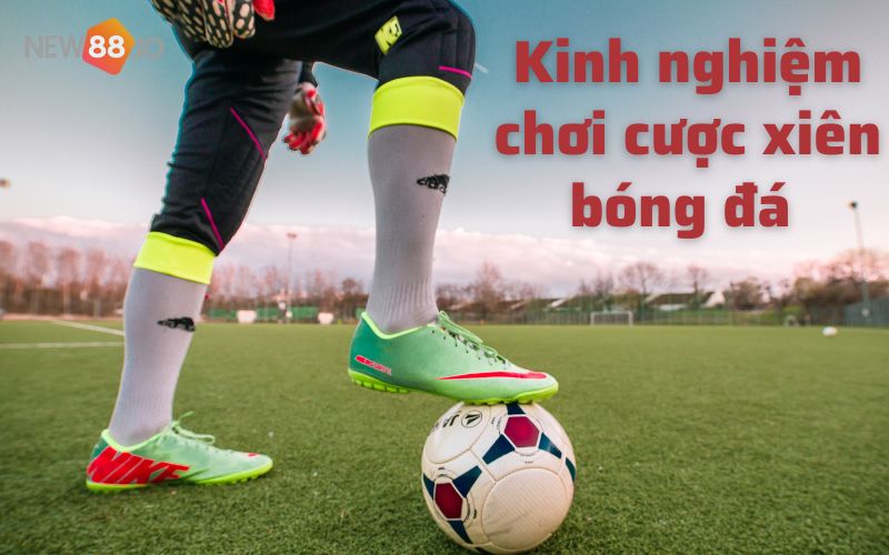 Cược xiên là gì? Bí quyết cược xiên siêu hay của cao thủ mới nhất 2022 7 Kinh nghiệm chơi cược xiên bóng đá trong khoảng cao thủ