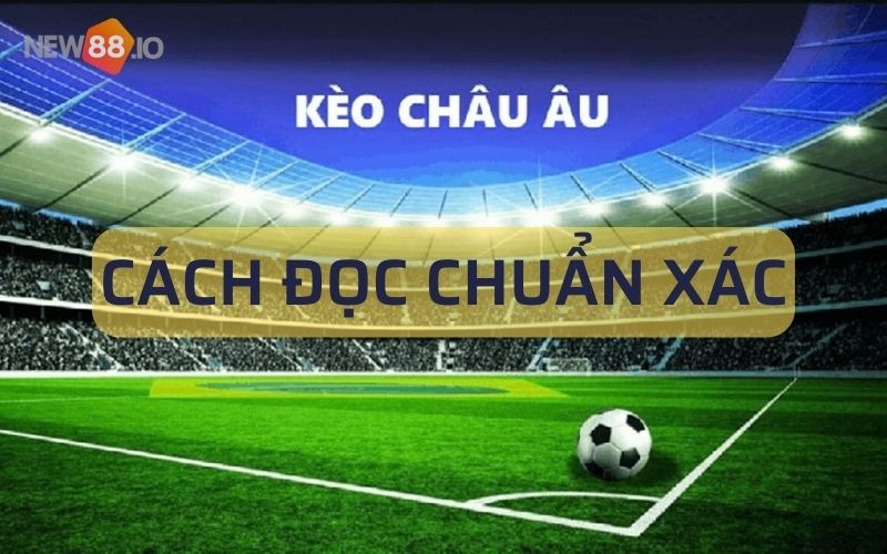 Kèo Châu Âu là gì, sự khác nhau giữa kèo Châu Âu và kèo Châu Á? 7 Cách đọc chuẩn xác nhất của kèo Châu Âu là gì?