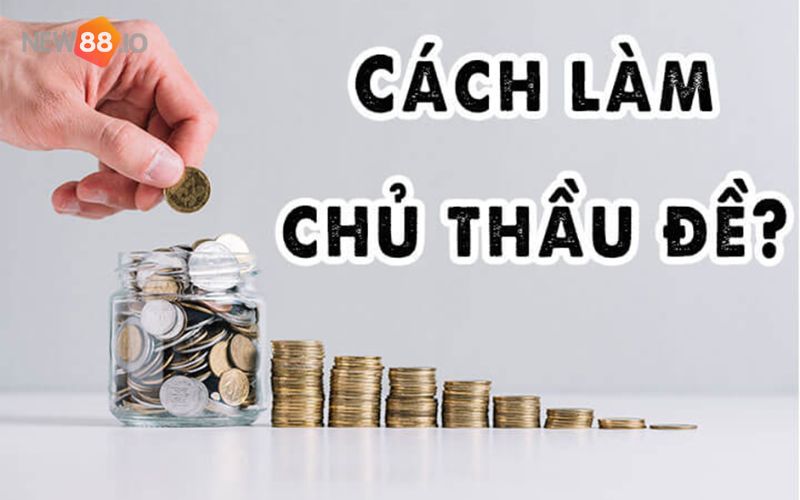 Cách làm thầu đề và những điều kiêng kỵ khi làm thầu đề. 6 Cách làm chủ thầu đề