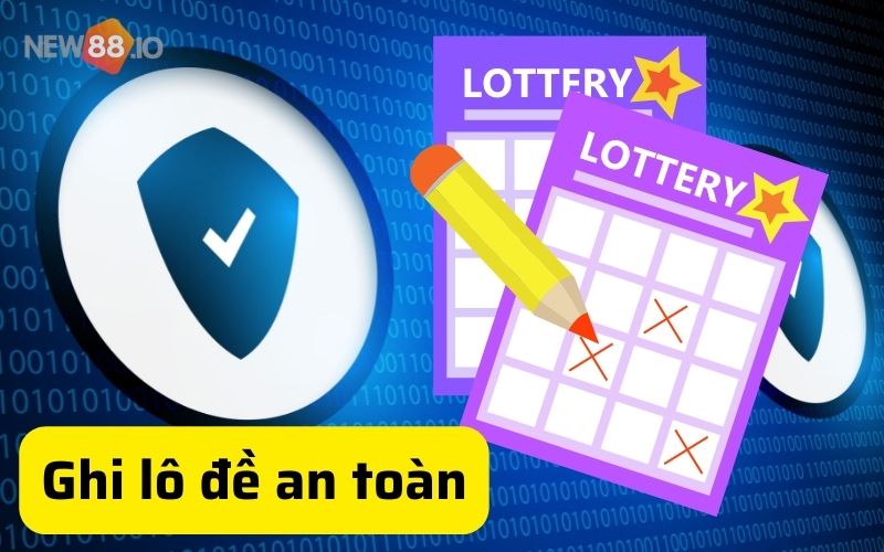 Ghi lô đề ăn hoa hồng phần trăm như thế nào? Cách ghi lô đề an toàn nhất cho người chơi 6 Cách ghi lô đề ở đâu an toàn nhất cho người chơi?