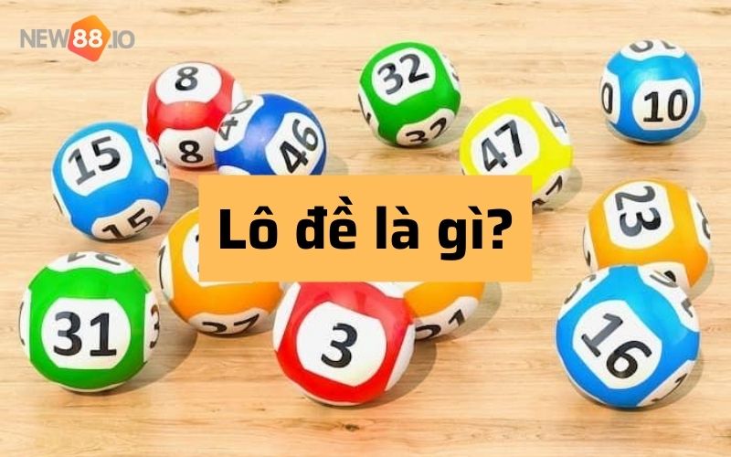 Chơi lô đề có giàu được không, phương pháp chơi lô đề hiệu quả nhất để làm giàu từ lô đề 5 Lô đề là gì?