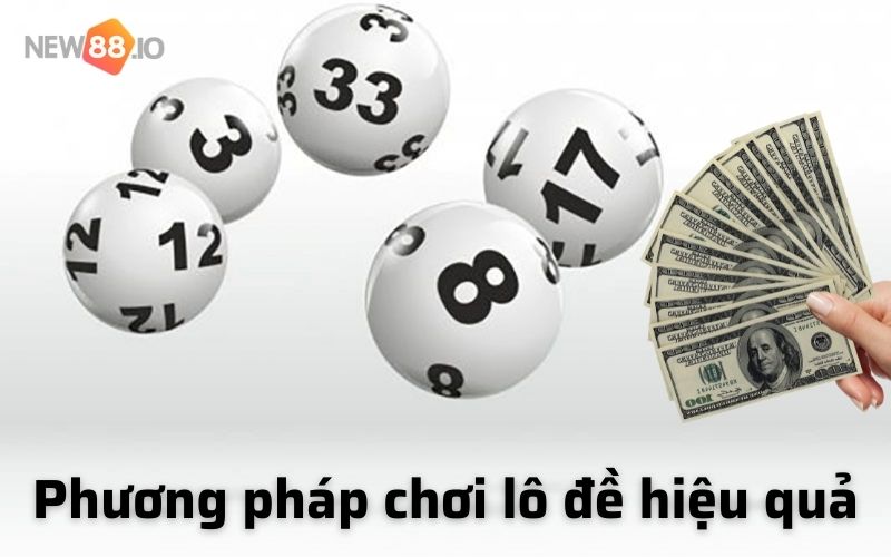 Chơi lô đề có giàu được không, phương pháp chơi lô đề hiệu quả nhất để làm giàu từ lô đề 6 Phương pháp chơi lô đề hiệu quả