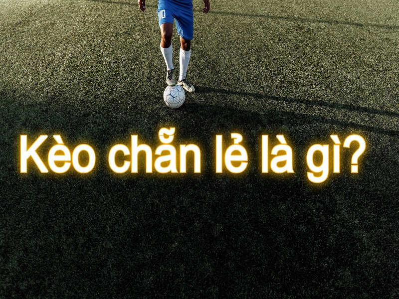 Kèo Chẵn Lẻ Là Gì Và Kinh Nghiệm Chơi Kèo Chẵn Lẻ Luôn Thắng 5 Kèo chẳn lẽ