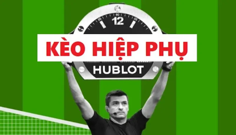 Kèo hiệp phụ là gì? Hình thức và cách chơi mà bạn cần nắm rõ 5 Kèo cược hiệp phụ là gì