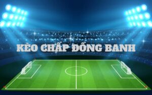 Khái niệm kèo chấp đồng banh