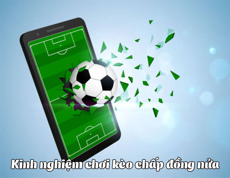 Kèo đồng nửa và cách chơi kèo đồng nửa anh em cược thủ cần biết 7 Kinh nghiệm chơi kèo đồng nửa luôn thắng cho anh em cược thủ