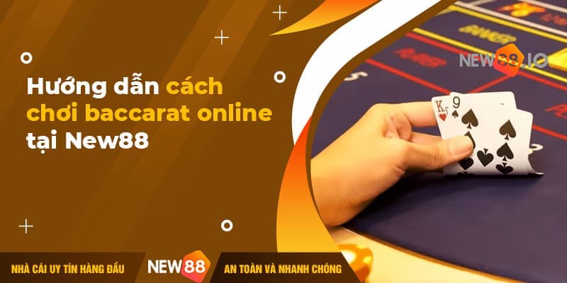 Cách chơi baccarat luôn thắng tại nhà cái New88, tay cược nào cũng cần biết 7 cách chơi Baccarat luôn thắng