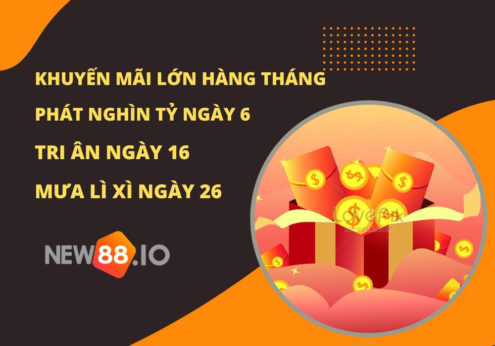 Sự kiện khuyến mãi lớn new88 ngày 06, 16, 26 hằng tháng 3 new88 khuyến mãi lớn ngày 6,16,26 hàng tháng